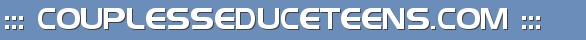::: COUPLESSEDUCETEENS.COM :::